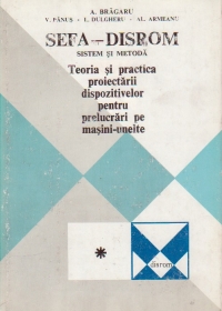 SEFA-DISROM Sistem si metoda, Volumul I - Teoria si practica proiectarii dispozitivelor pentru prelucrari pe masini-unelte