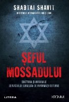 Seful Mossadului. Doctrina si misiunile serviciului israelian de informatii externe