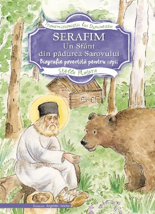 Serafim, un sfant din padurea Sarovului. Biografie povestita pentru copii