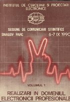 Sesiune de comunicari stiintifice Snagov Parc 1990 - Realizari in domeniul electronicii profesionale, Volumul 
