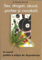 Sex,droguri,alcool,pocher si ciocolata.Un manual pentru a scapa de dependente
