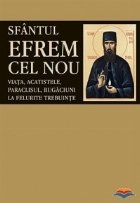 Sfantul Efrem cel Nou. Viata, acatistele, paraclisul, rugaciuni la felurite trebuinte