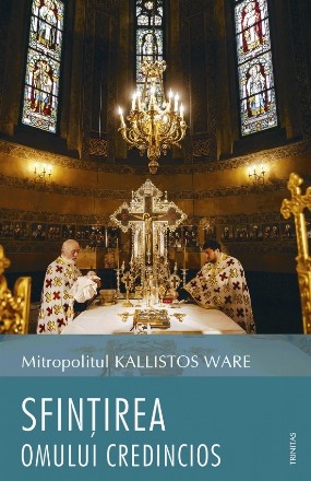 Sfinţirea omului credincios : reflecţii teologice, liturgice şi filocalice
