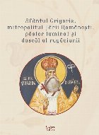 Sfântul Grigorie, mitropolitul Ţării Româneşti, păstor luminat şi dascăl al rugăciunii