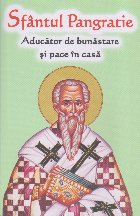 Sfântul Pangratie - Aducător de bunăstare şi pace în casă