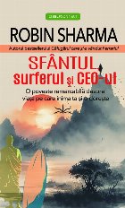 Sfântul, surferul şi CEO-ul : o poveste remarcabilă despre viaţa pe care inima ta şi-o doreşte