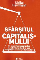 Sfârşitul capitalismului : de ce creşterea economică şi protecţia mediului nu sunt compatibile şi cum v