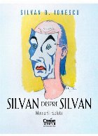 Silvan despre Silvan : memorii răzleţe