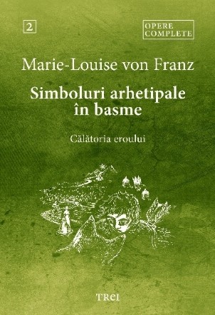 Simboluri arhetipale în basme : călătoria eroului - Vol. 2 (Set of:Opere completeVol. 2)