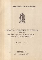 Simpozion Stiintific Aniversar 75 de ani de Invatamant Superior in Romania, Partea a II-a