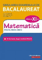 Simularea examenului de bacalaureat. Matematică. Clasa a XI-a. Profil mate-info. 30 de de teste, după modelu