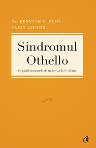 Sindromul Othello. Depasiti momentele de tradare, gelozie si furie