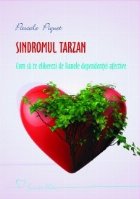 Sindromul Tarzan . Cum sa te eliberezi de lianele dependentei afective Sindromul Tarzan . Cum sa te eliberezi de lianele dependentei afective