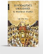 Sinodalitate ortodoxă şi primat papal : pretenţiile Romei de supremaţie arhierească în lumina învăţă