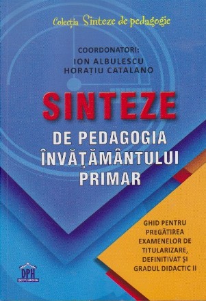 Sinteze de Pedagogia Invatamantului Primar. Ghid pentru pregatirea examenelor de titularizare, definitivat si gradul didactic II