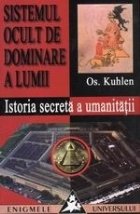 Sistemul ocult de dominare a lumii - Istoria secreta a umanitatii