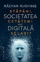 Societatea digitală : Stăpâni, cetăţeni sau sclavi?