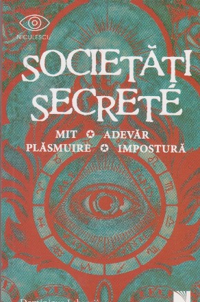 Societati secrete. Mit, adevar, plasmuire, impostura