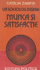 Un sociolog despre: Munca si Satisfactie