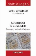 Sociologi in comunism. Inceputurile unei profesii fara status