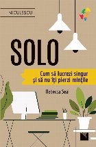 Solo : cum să lucrezi singur şi să nu îţi pierzi minţile