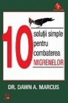 10 SOLUTII SIMPLE PENTRU COMBATEREA MIGRENELOR