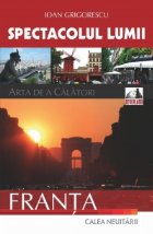 Spectacolul lumii: arta de a calatori, Volumul I - Franta. Calea neuitarii