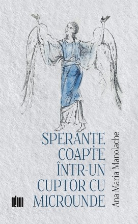 Speranţe coapte într-un cuptor cu microunde : poezie
