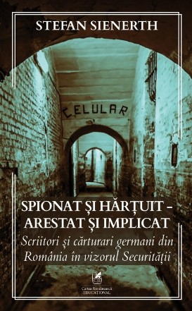 Spionat şi hărţuit - arestat şi implicat : scriitori şi cărturari germani din România în vizorul Securităţii,studii şi articole