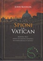 Spioni la Vatican . Razboiul rece purtat de Uniunea Sovietica impotriva Bisericii Catolice