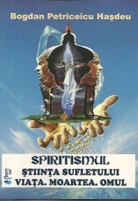 Spiritismul. Stiinta sufletului-Viata.Moartea.Omul