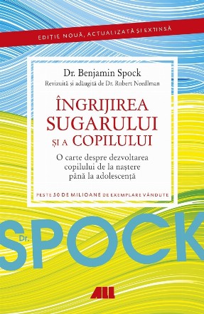 Dr. Spock : îngrijirea sugarului şi a copilului,o carte despre dezvoltarea copilului de la naştere până la adolescenţă