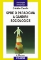 Spre o paradigma a gindirii sociologice Editia a II-a
