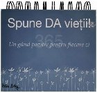 Spune DA vietii! Un gand pozitiv pentru fiecare zi Spune DA vietii! Un gand pozitiv pentru fiecare zi