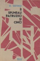 Ii spuneau patruzeci si cinci