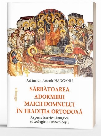 Sărbătoarea Adormirii Maicii Domnului în tradiţia ortodoxă : aspecte istorico-liturgice şi teologico-duhovniceşti