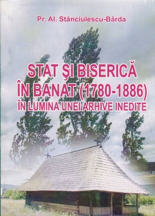 Stat si Biserica in Banat (1780 - 1886) in lumina unei arhive inedite