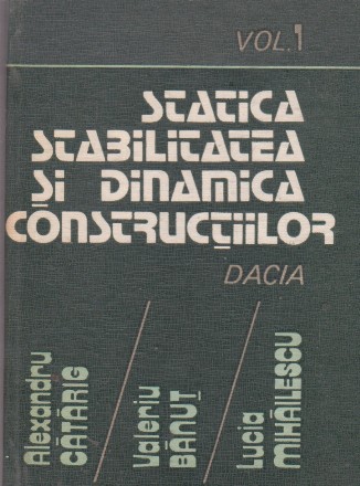 Statica, stabilitatea si dinamica constructiilor - calculul practic - Volumul I