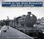 Steam in the East Midlands and East Anglia