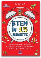 Stem in 15 minute. Exercitii creative de stiinta, tehnologie, inginerie si matematica pentru copii intre 5 si 