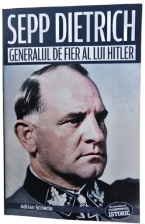 Stepp Dietrich : generalul de fier al lui Hitler
