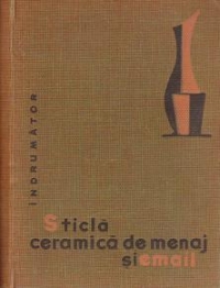 Sticla ceramica de menaj si email - Indrumator (Traducere din limba ceha)