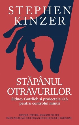 Stăpânul otrăvurilor : Sidney Gottlieb şi proiectele CIA pentru controlul minţii