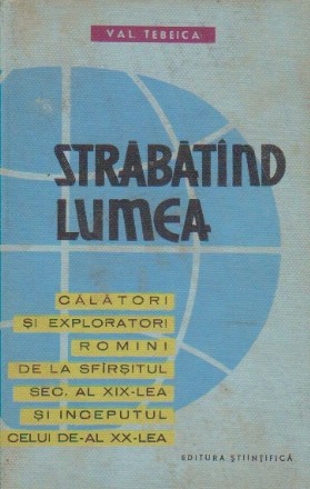 Strabatind Lumea - Calatori si exploratori romini de la sfirsitul secolului al XIX-lea si inceputul celui de-al XX-lea