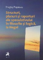 Structuri, planuri si raporturi ale speculativului in filosofie si logica, la Hegel