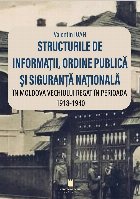 Structurile de informaţii, ordine publică şi siguranţă naţională în Moldova Vechiului Regat în perioa