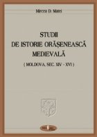 Studii de istorie oraseneasca medievala (Moldova sec. XIV-XVI)