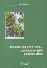 Studiu ecologic si silvicultural al padurilor de sleau din Campia Vlasiei