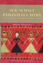 Sub semnul pamantului mama. Radacini preistorice ale unor traditii romanesti si sud-est europene