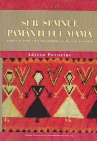 Sub semnul pamantului mama. Radacini preistorice ale unor traditii romanesti si sud-est europene